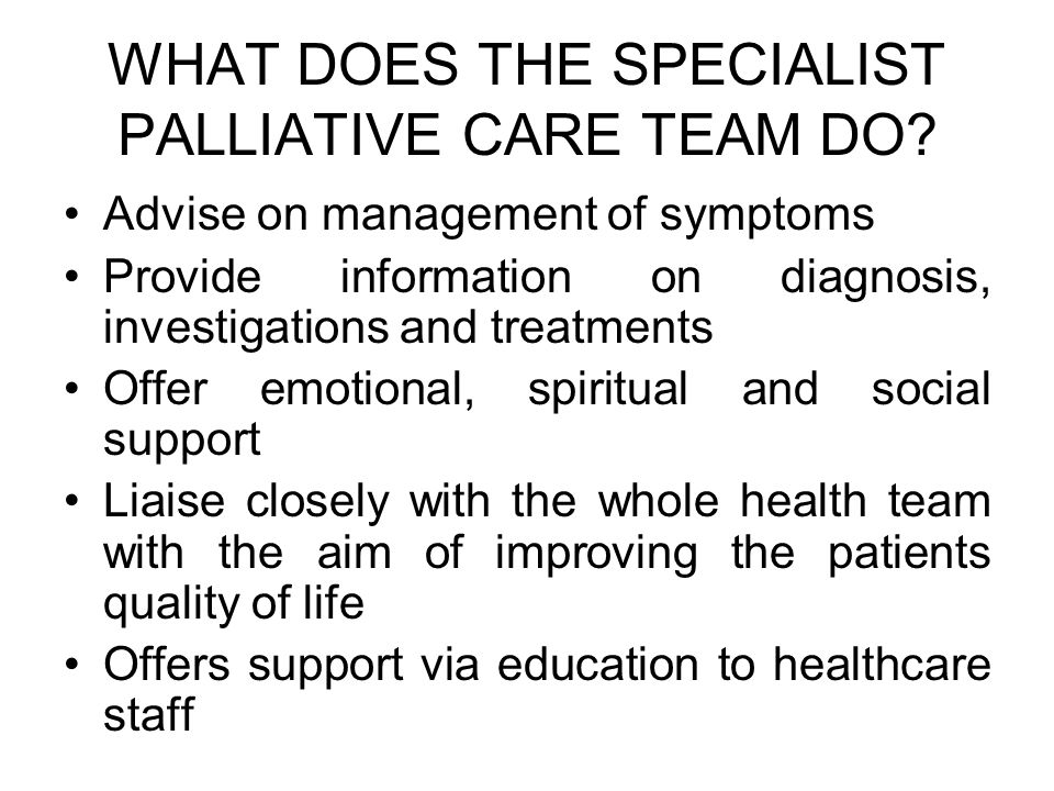 WHAT DOES THE SPECIALIST PALLIATIVE CARE TEAM DO