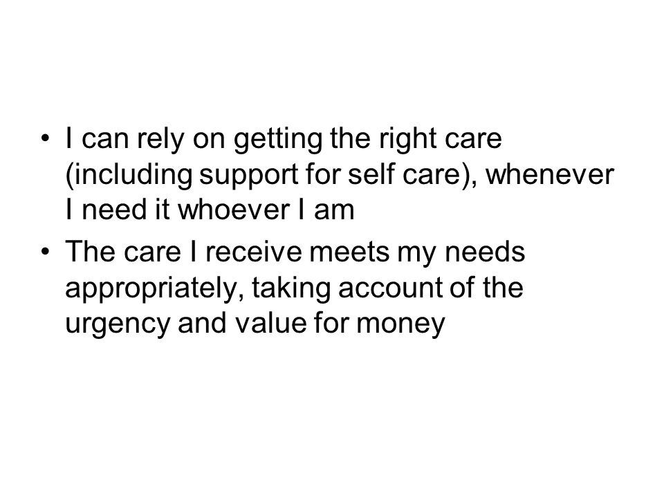 I can rely on getting the right care (including support for self care), whenever I need it whoever I am