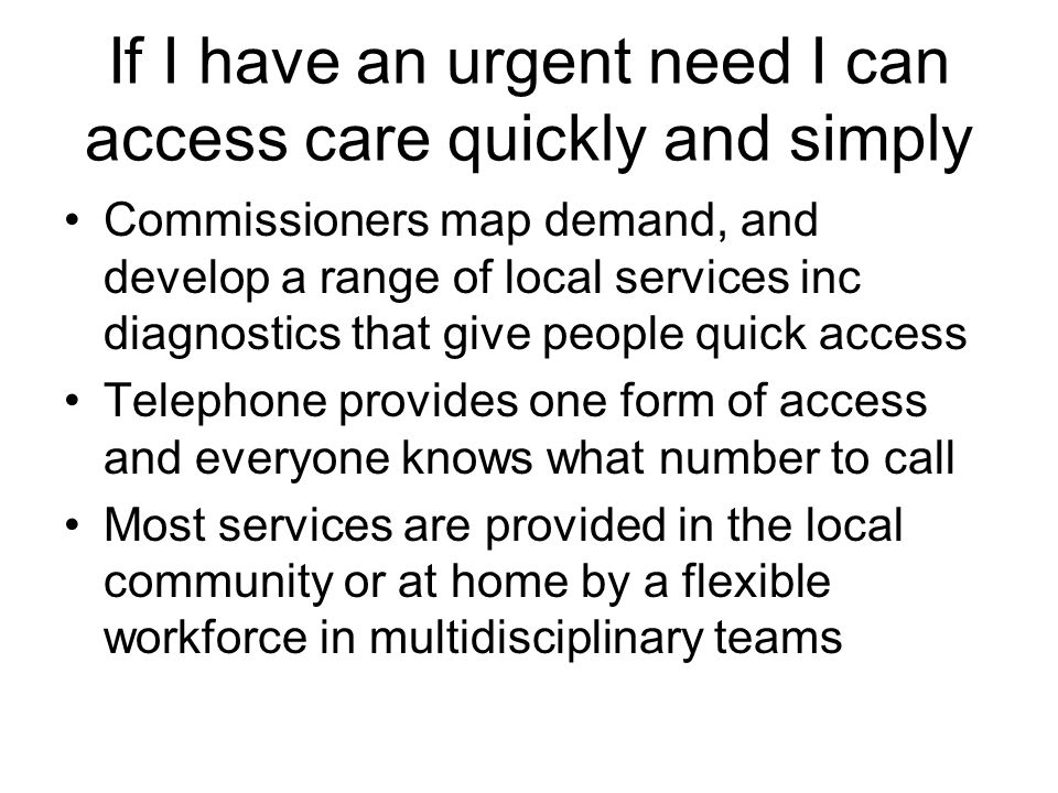 If I have an urgent need I can access care quickly and simply