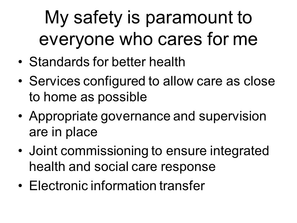 My safety is paramount to everyone who cares for me