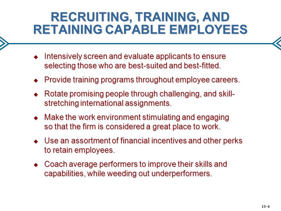 RECRUITING, TRAINING, AND RETAINING CAPABLE EMPLOYEES
