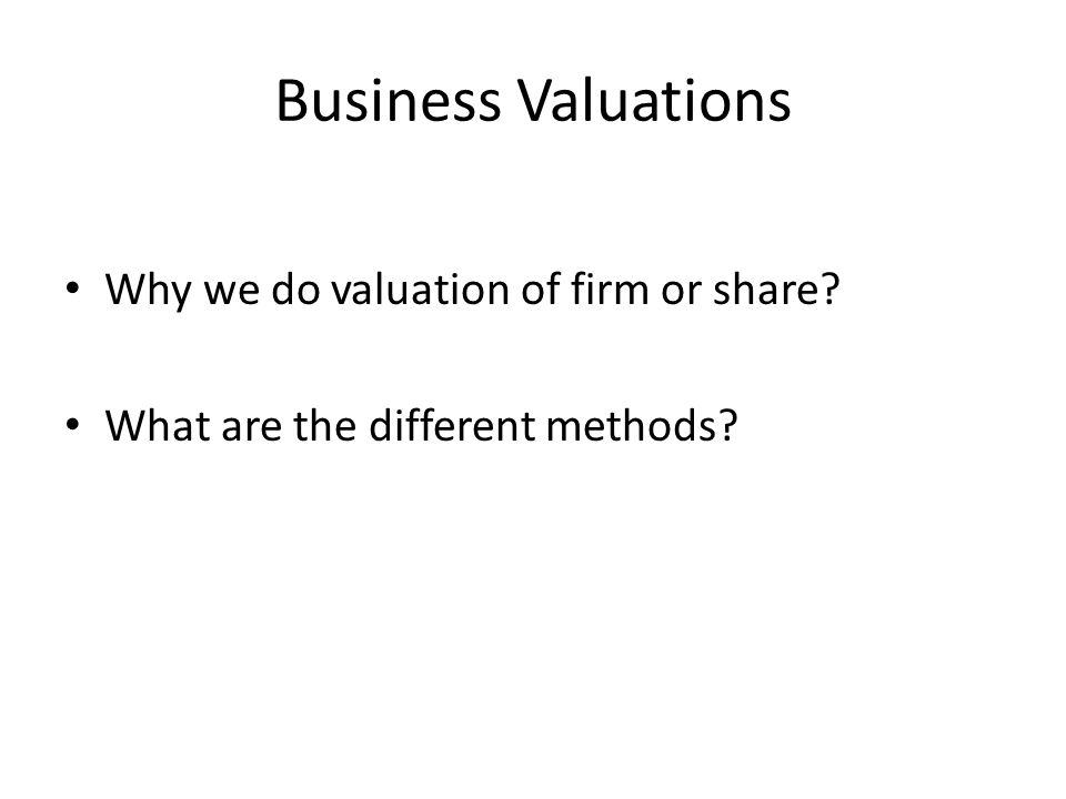Business Valuations Why we do valuation of firm or share