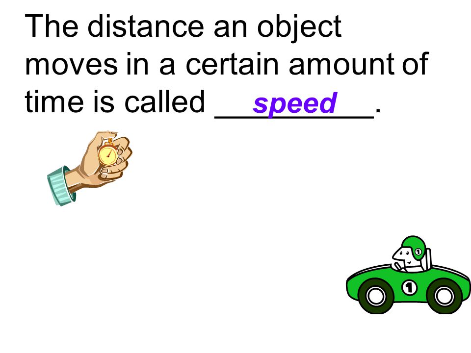The distance an object moves in a certain amount of time is called _________.