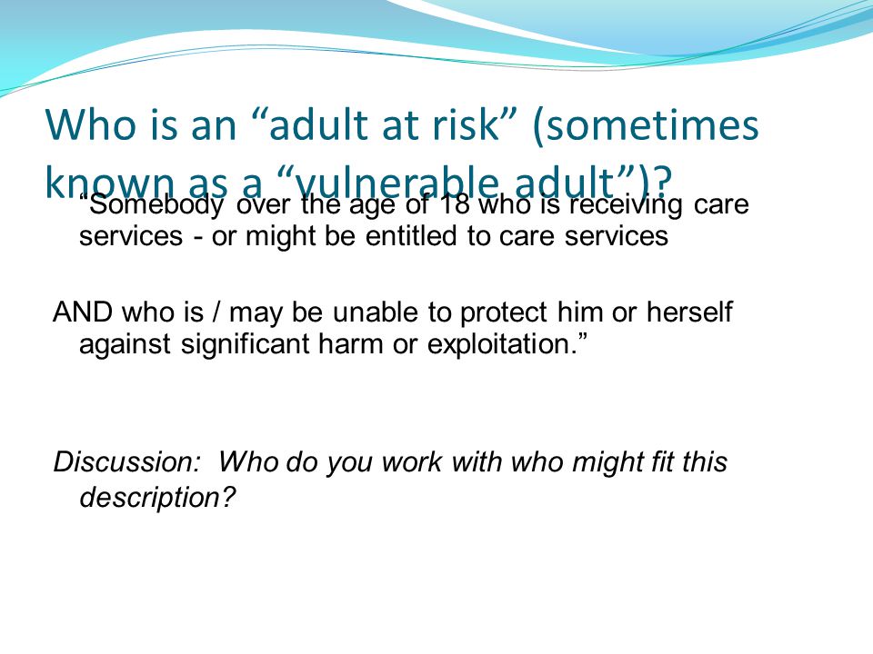 Who is an adult at risk (sometimes known as a vulnerable adult )