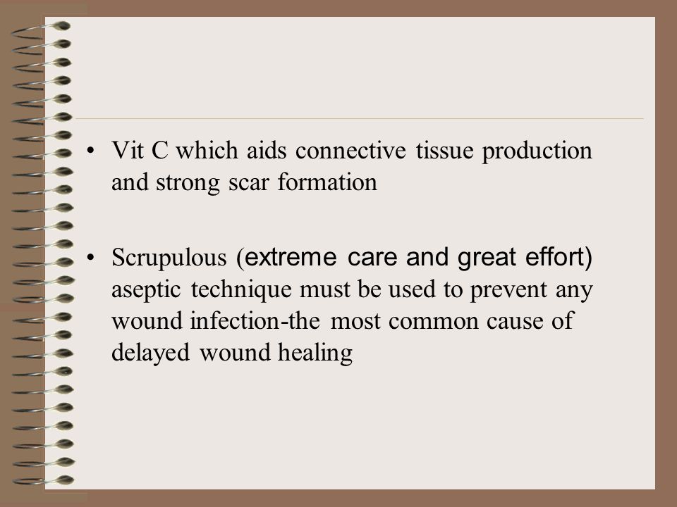 Vit C which aids connective tissue production and strong scar formation