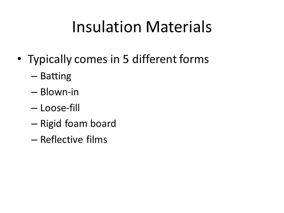 Insulation Materials Typically comes in 5 different forms Batting
