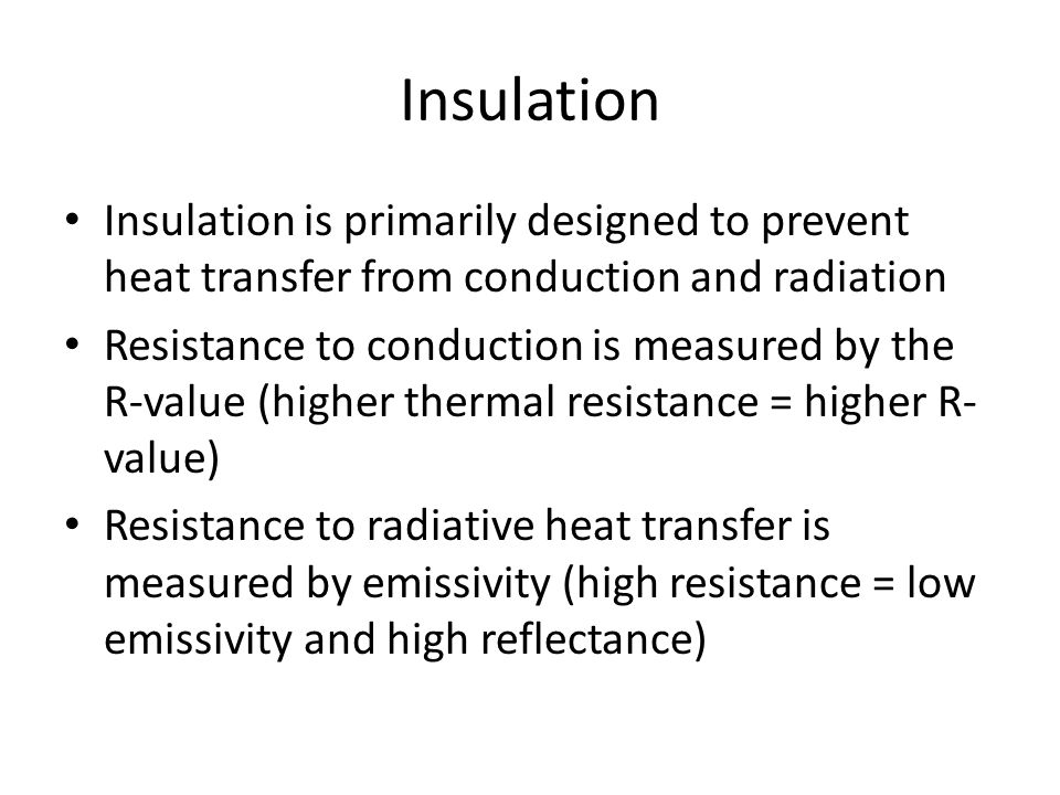 Insulation Insulation is primarily designed to prevent heat transfer from conduction and radiation.