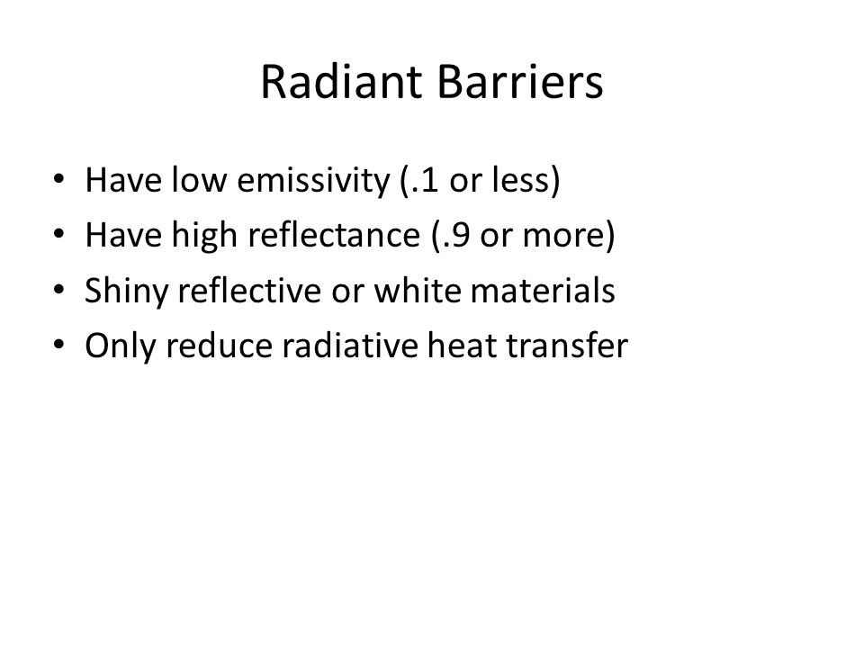 Radiant Barriers Have low emissivity (.1 or less)