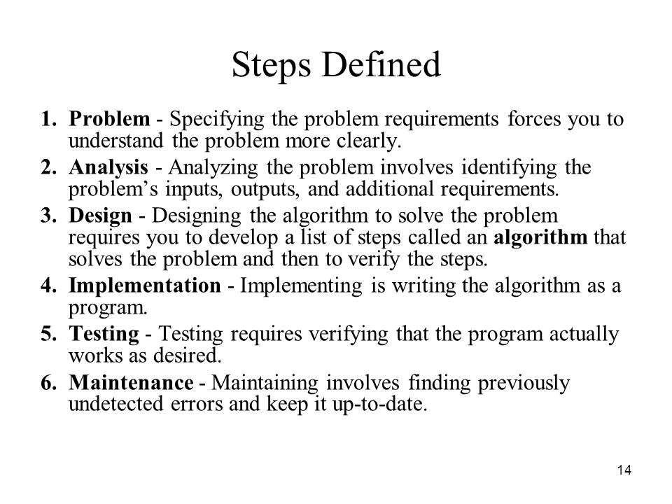 Steps Defined Problem - Specifying the problem requirements forces you to understand the problem more clearly.