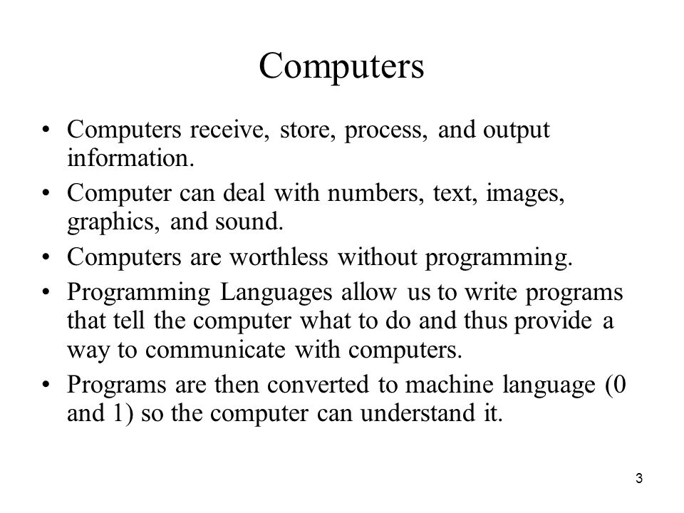 Computers Computers receive, store, process, and output information.