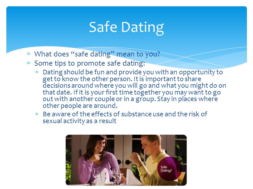 Safe Dating What does safe dating mean to you