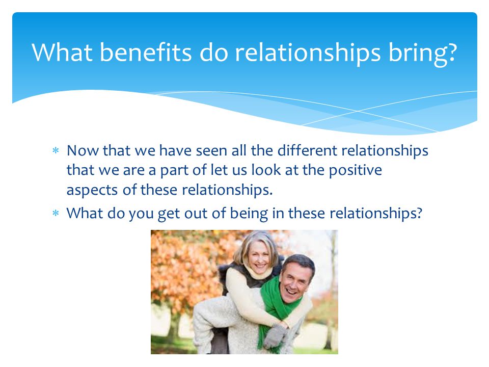 What benefits do relationships bring