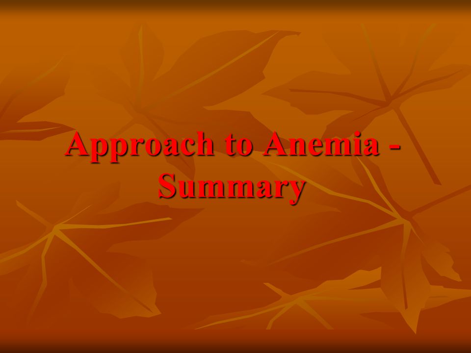 Approach to Anemia - Summary