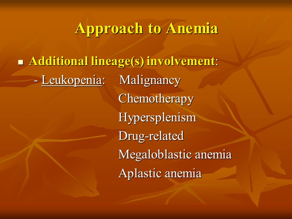 Approach to Anemia Additional lineage(s) involvement: