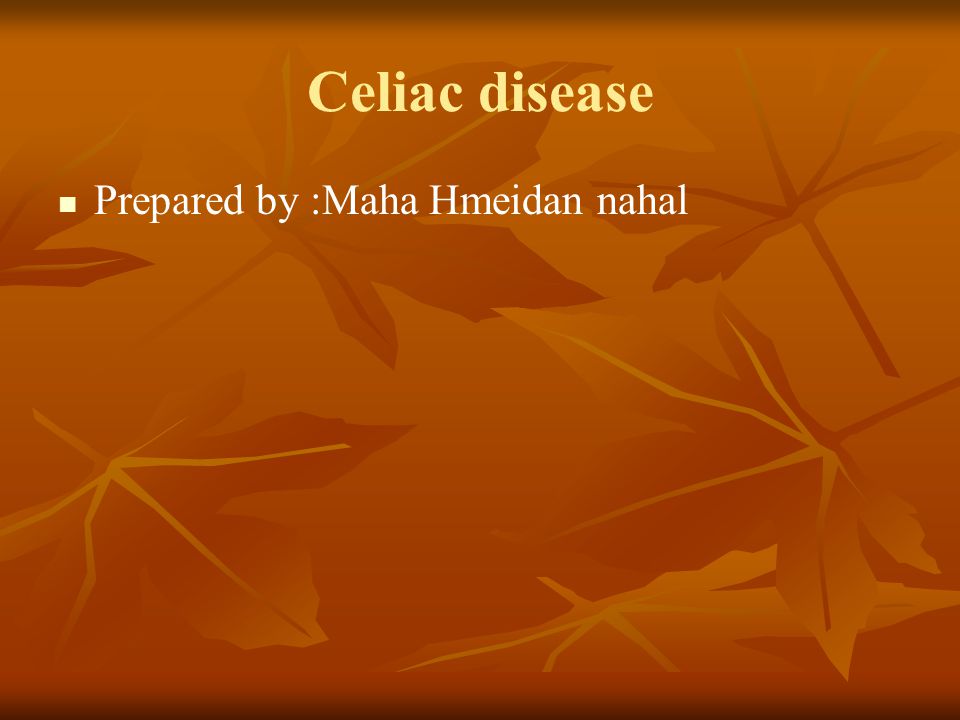 Celiac disease Prepared by :Maha Hmeidan nahal