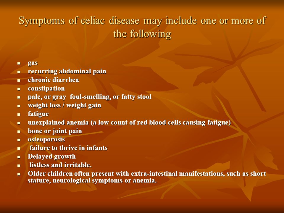 Symptoms of celiac disease may include one or more of the following