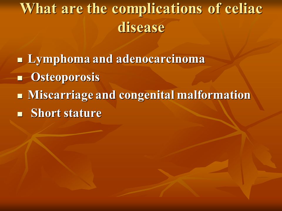What are the complications of celiac disease