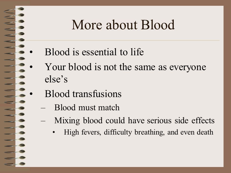More about Blood Blood is essential to life