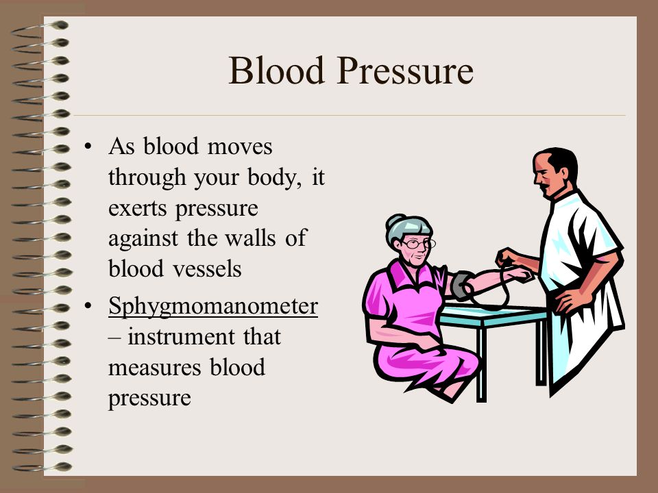 Blood Pressure As blood moves through your body, it exerts pressure against the walls of blood vessels.