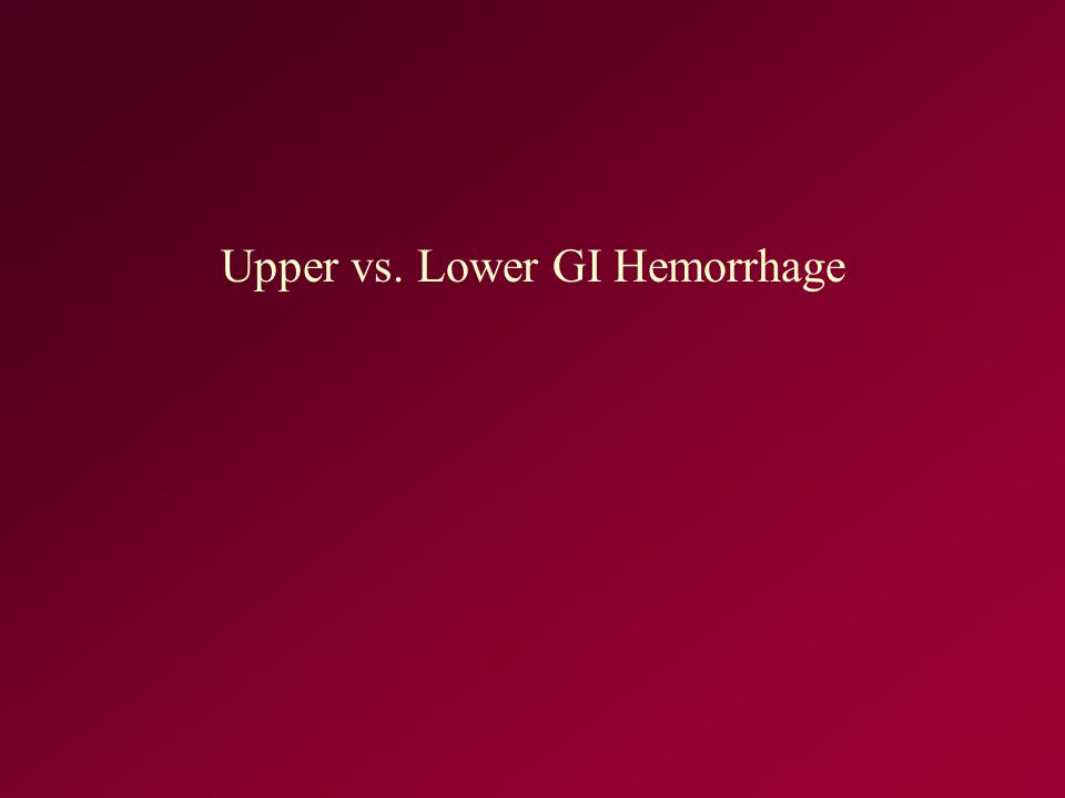 Upper vs. Lower GI Hemorrhage