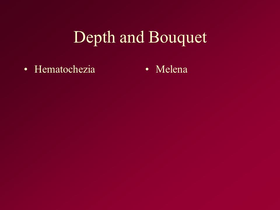 Depth and Bouquet Hematochezia Melena