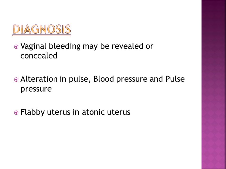 DIAGNOSIS Vaginal bleeding may be revealed or concealed