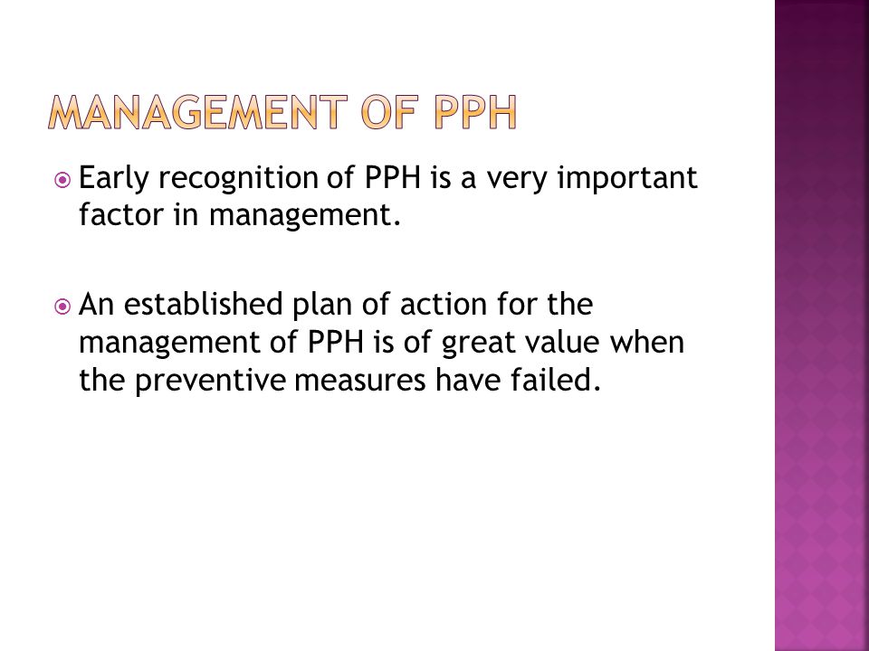MANAGEMENT OF PPH Early recognition of PPH is a very important factor in management.