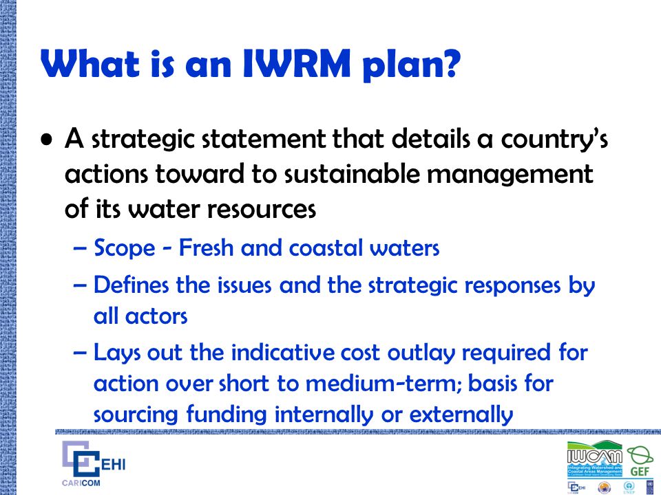 What is an IWRM plan A strategic statement that details a country’s actions toward to sustainable management of its water resources.