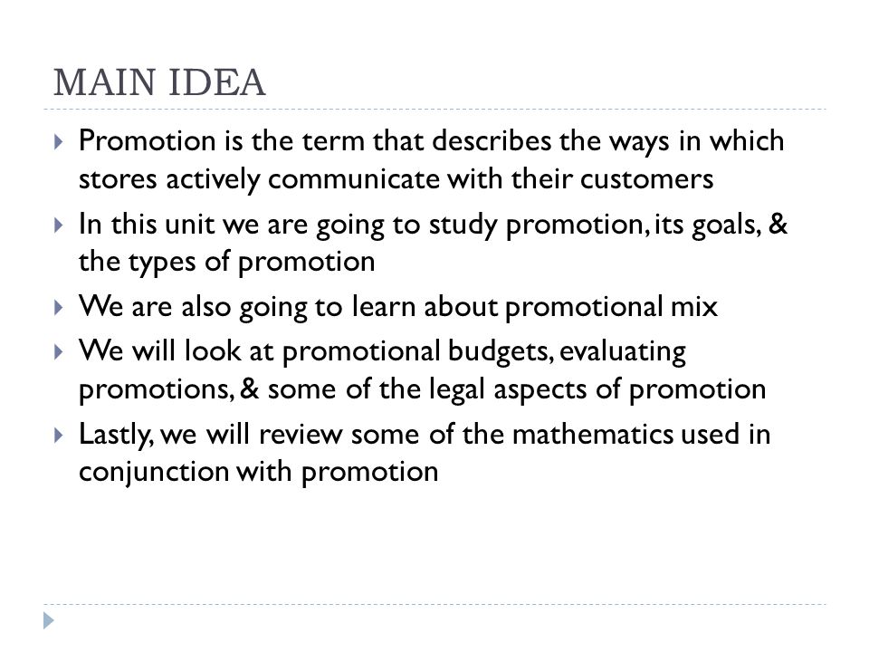 MAIN IDEA Promotion is the term that describes the ways in which stores actively communicate with their customers.