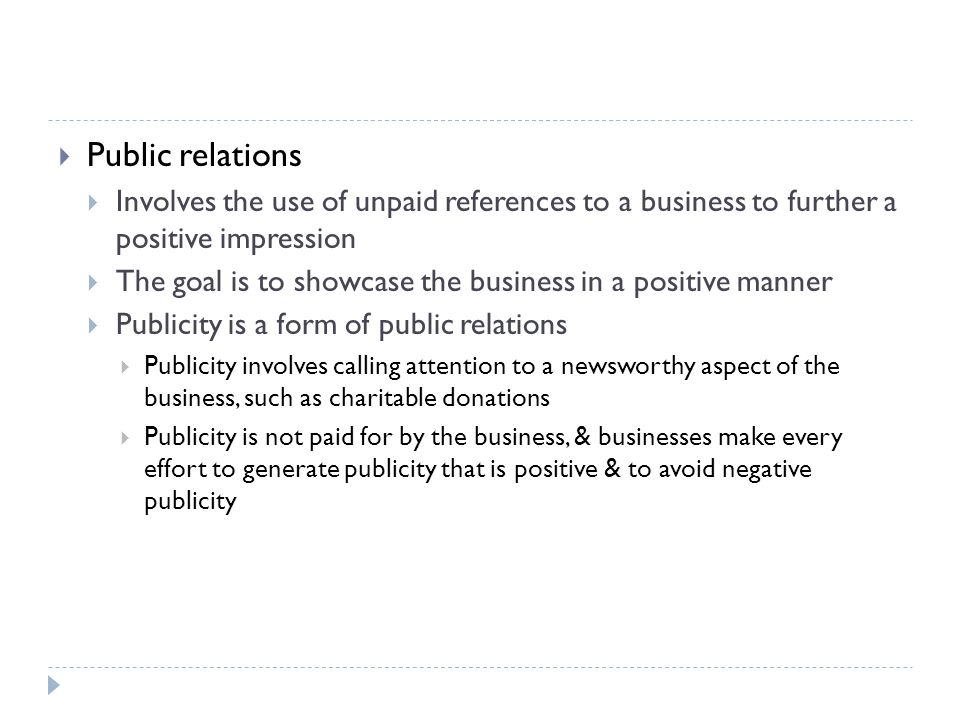 Public relations Involves the use of unpaid references to a business to further a positive impression.