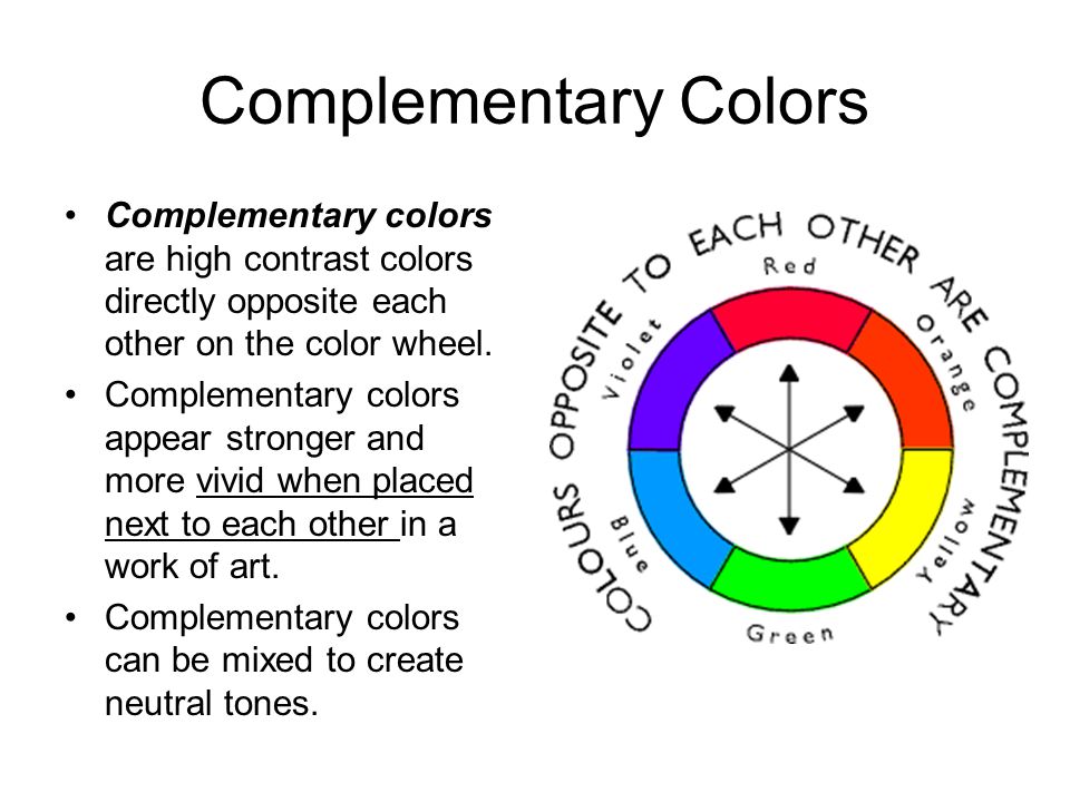 Complementary Colors Complementary colors are high contrast colors directly opposite each other on the color wheel.