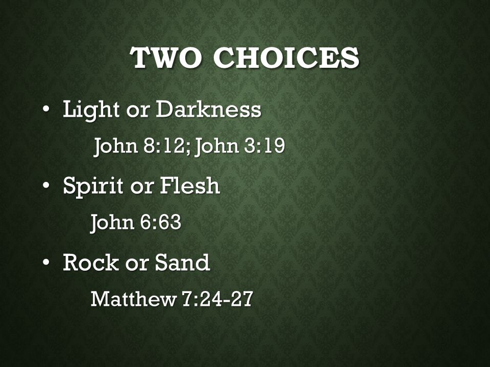 Two Choices Light or Darkness Spirit or Flesh Rock or Sand