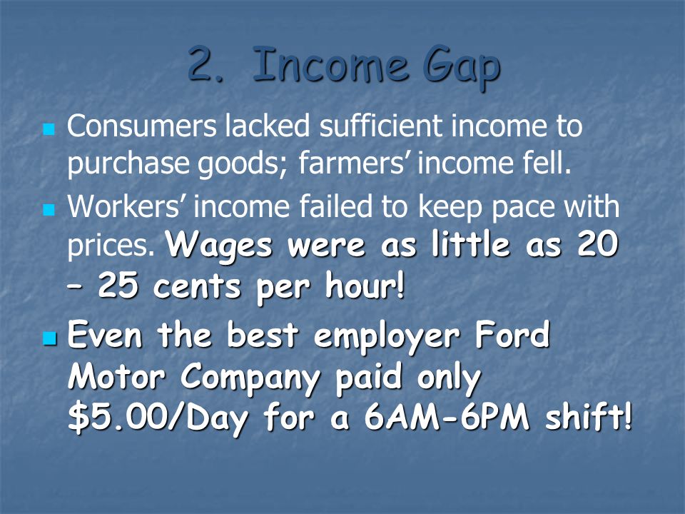 2. Income Gap Consumers lacked sufficient income to purchase goods; farmers’ income fell.