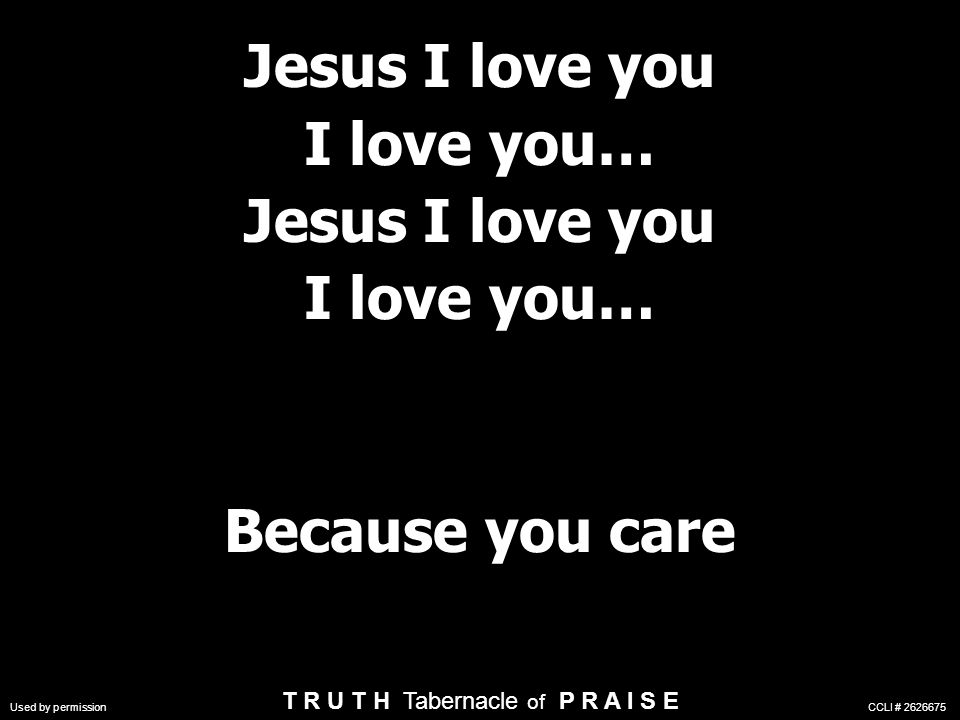Jesus I love you I love you… Because you care