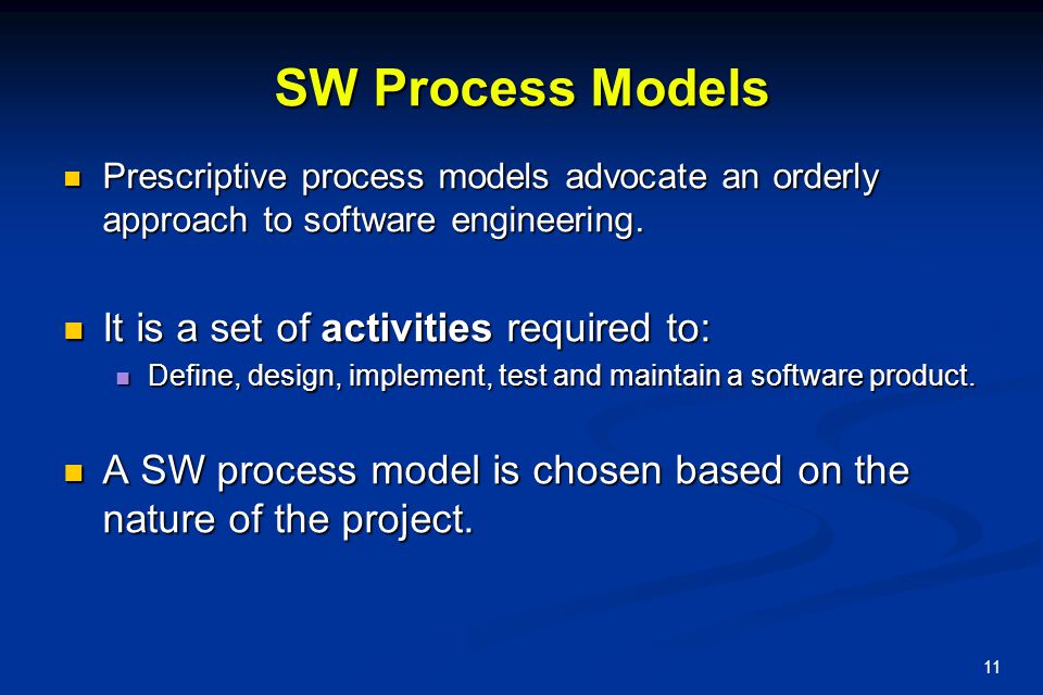 SW Process Models It is a set of activities required to: