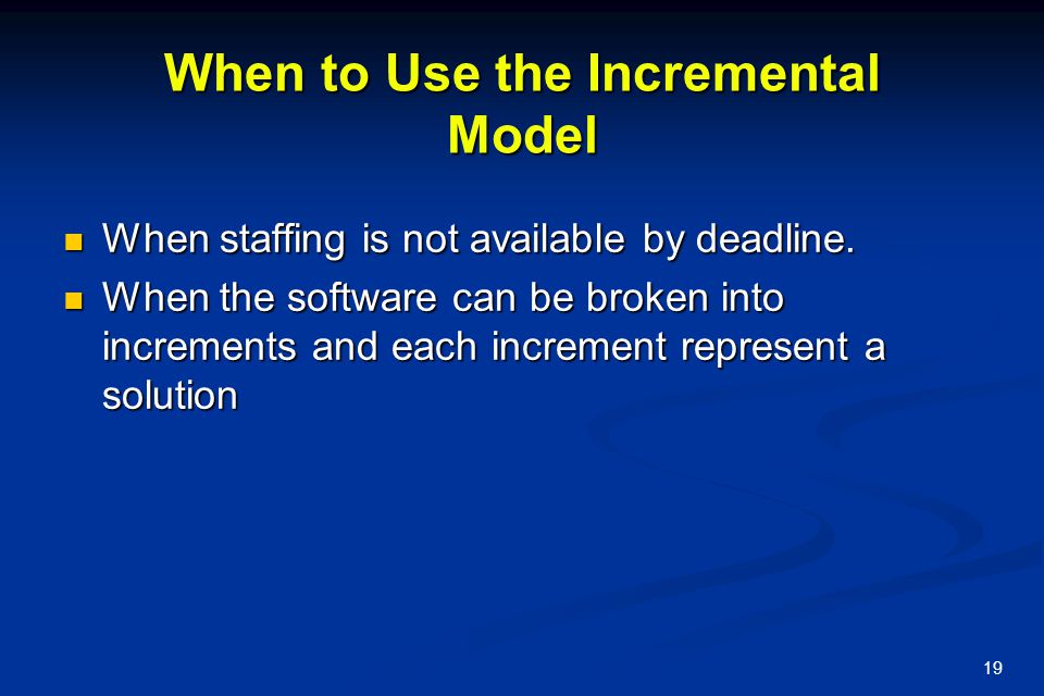 When to Use the Incremental Model