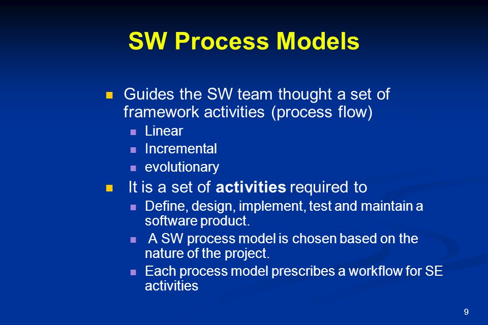 SW Process Models Guides the SW team thought a set of framework activities (process flow) Linear. Incremental.