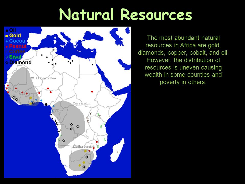 Natural Resources The most abundant natural resources in Africa are gold, diamonds, copper, cobalt, and oil.