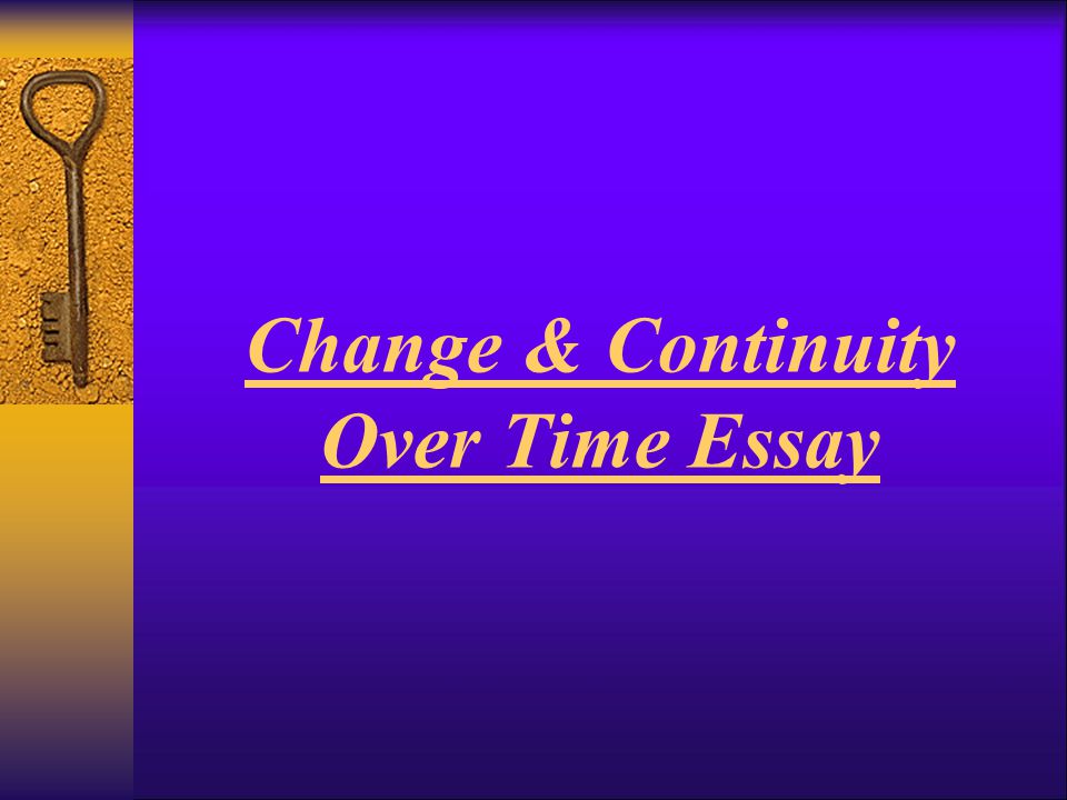 Change & Continuity Over Time Essay