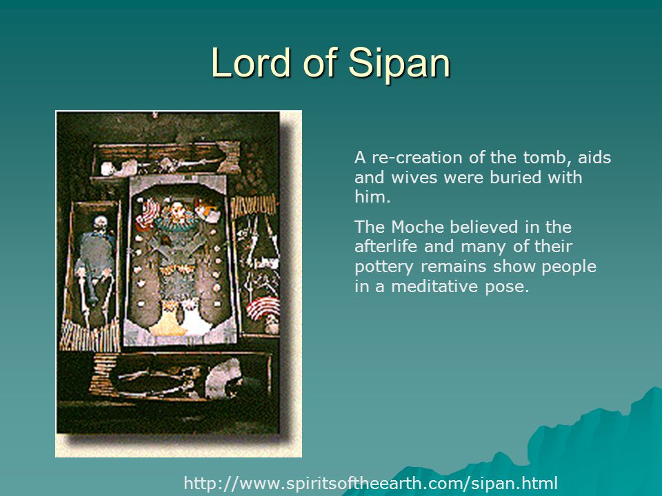 Lord of Sipan A re-creation of the tomb, aids and wives were buried with him.