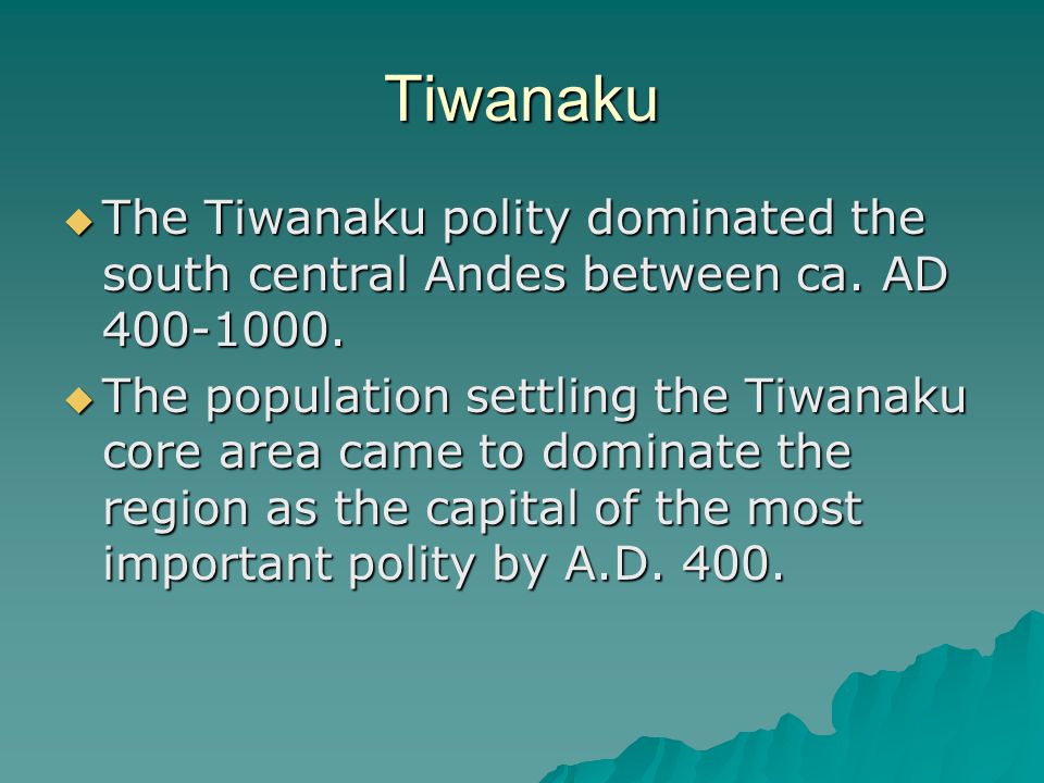 Tiwanaku The Tiwanaku polity dominated the south central Andes between ca. AD