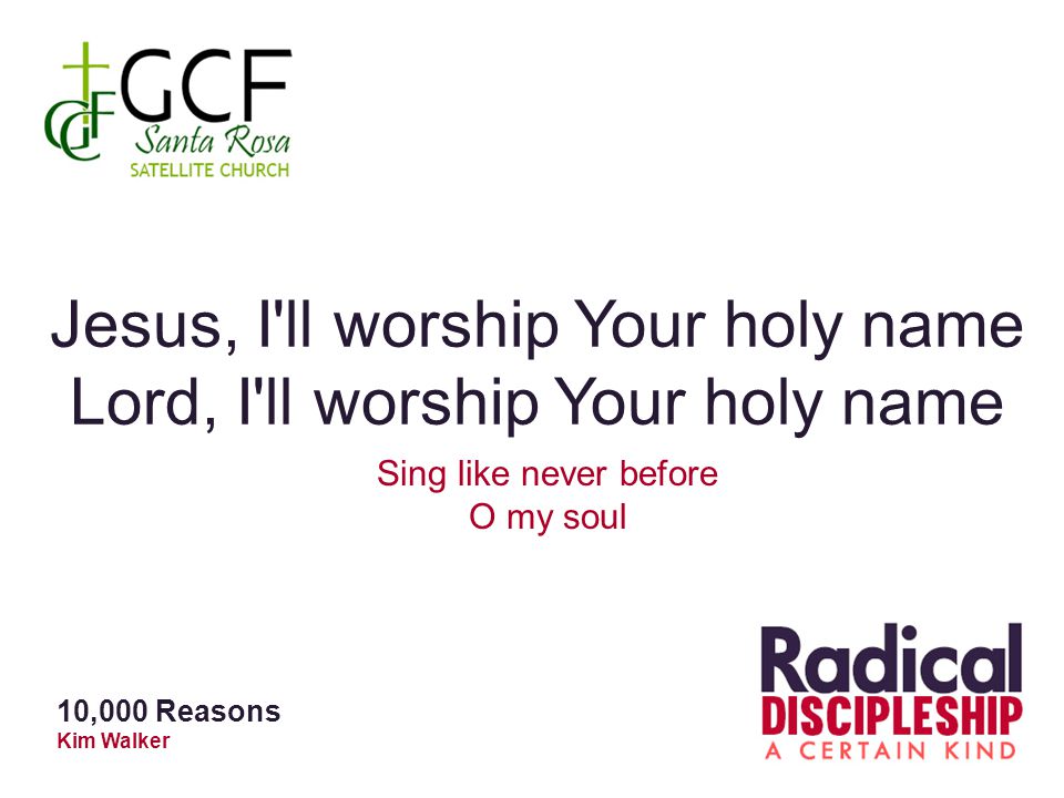 Jesus, I ll worship Your holy name Lord, I ll worship Your holy name