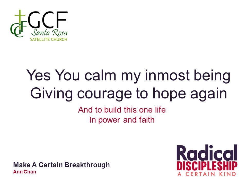 Yes You calm my inmost being Giving courage to hope again