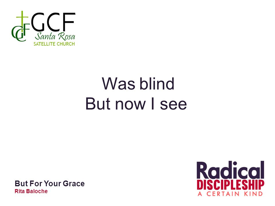 Was blind But now I see But For Your Grace Rita Baloche