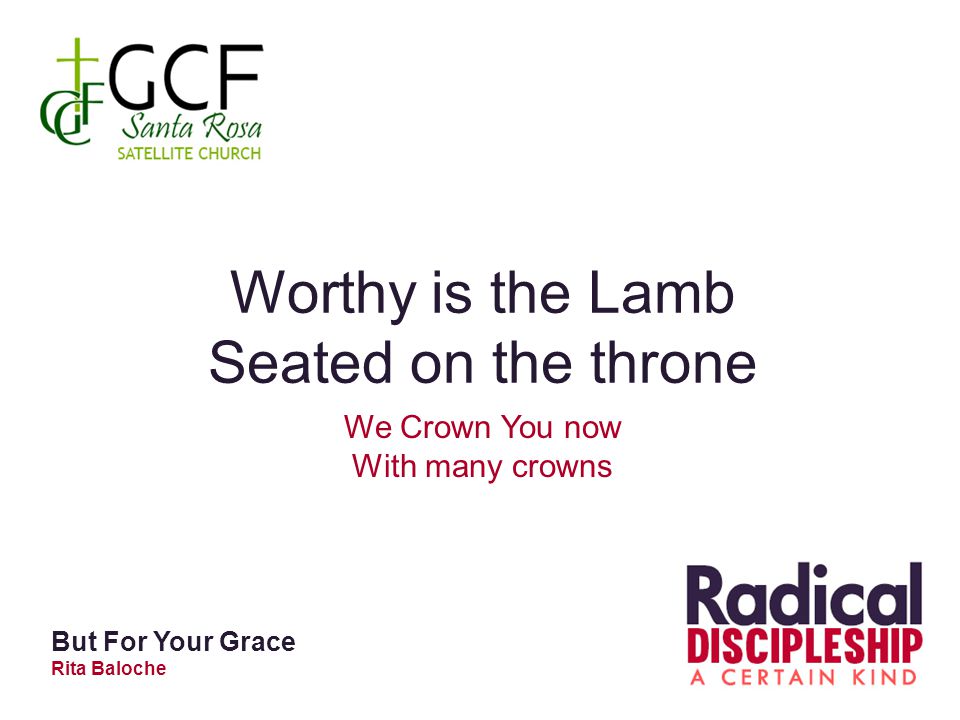 Worthy is the Lamb Seated on the throne We Crown You now