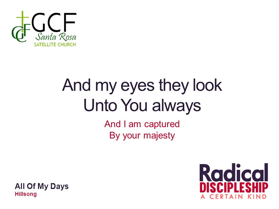 And my eyes they look Unto You always And I am captured