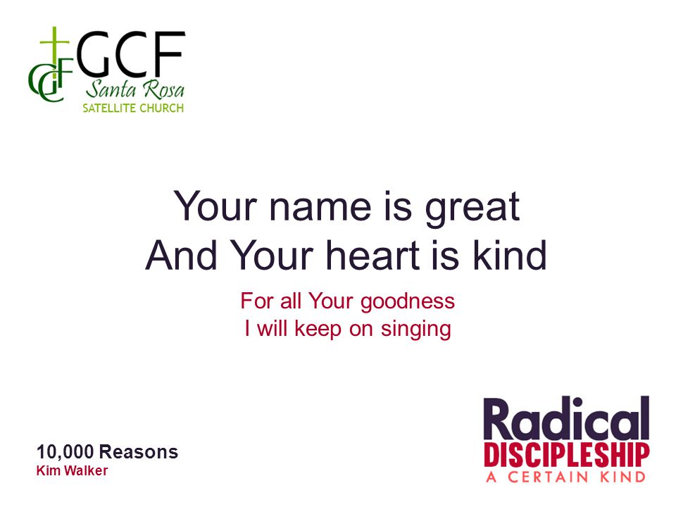 Your name is great And Your heart is kind For all Your goodness