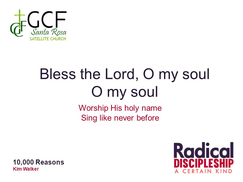 Bless the Lord, O my soul O my soul Worship His holy name