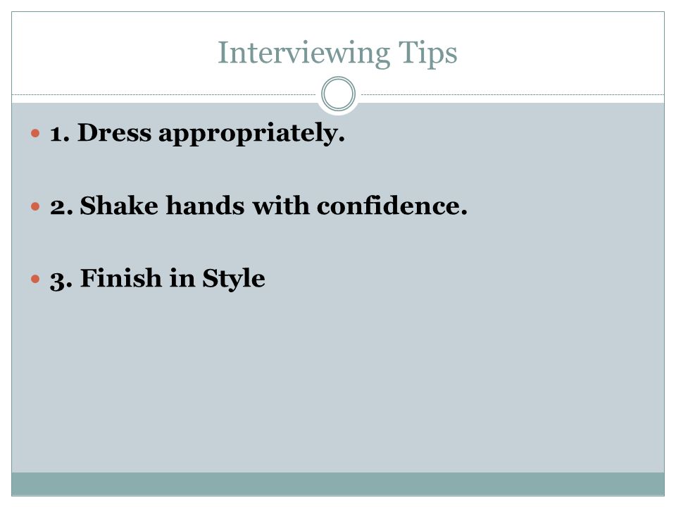 Interviewing Tips 1. Dress appropriately.