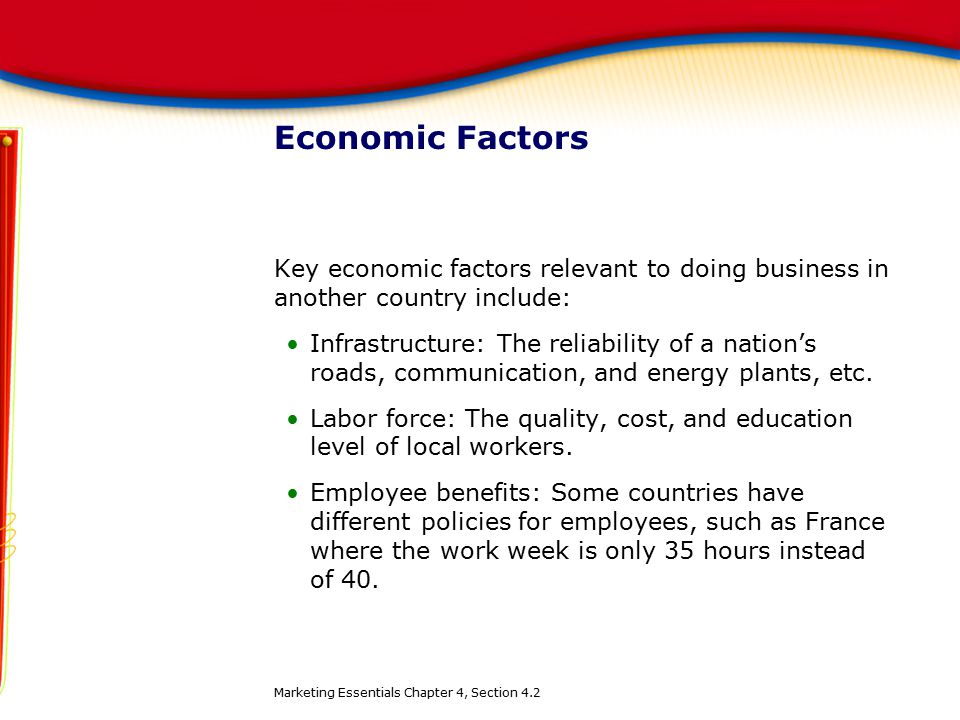Economic Factors Key economic factors relevant to doing business in another country include: